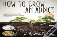 How To Grow An Addict