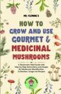 How To Grow And Use Gourmet & Medicinal Mushrooms - Preview