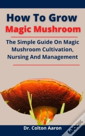 How To Grow Magic Mushroom