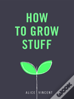 How To Grow Stuff