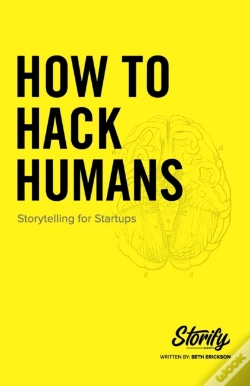 Capa do artigo How To Hack Humans: Storytelling For Sta