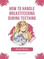How To Handle Breastfeeding During Teething - Preview