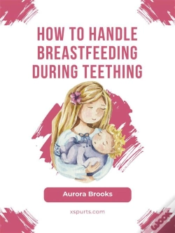 Capa do artigo How To Handle Breastfeeding During Teething