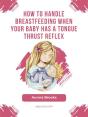 How To Handle Breastfeeding When Your Baby Has A Tongue Thrust Reflex - Preview