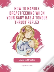 Capa do artigo How To Handle Breastfeeding When Your Baby Has A Tongue Thrust Reflex