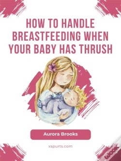 Capa do artigo How To Handle Breastfeeding When Your Baby Has Thrush