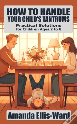 Capa do artigo How To Handle Your Child'S Tantrums: Practical Solutions For Children Ages 2 To 8