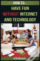 How To Have Fun Without Internet And Technology