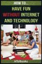 How To Have Fun Without Internet And Technology - Preview