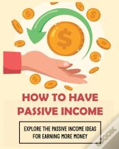 How To Have Passive Income