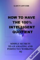 How To Have  The 100% Intelligent Quotient