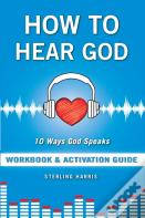 How To Hear God Workbook And Activation Guide