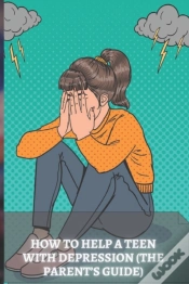 Capa do artigo How To Help A Teen With Depression (The Parent