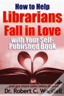 How To Help Librarians Fall In Love With Your Self-Published Book