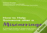 How To Help Someone After A Miscarriage