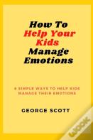 How To Help Your Kids Manage Emotions