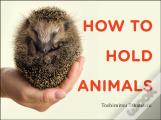 How To Hold Animals