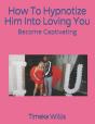 How To Hypnotize Him Into Loving You - Preview