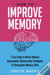 How To Improve Memory: 7 Easy Steps To M