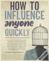 How To Influence Anyone Quickly