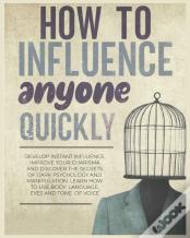 How To Influence Anyone Quickly