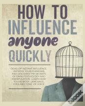 How To Influence Anyone Quickly