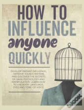How To Influence Anyone Quickly