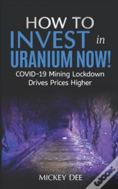 How To Invest In Uranium Now!