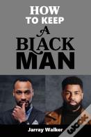 How To Keep A Black Man