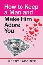 How To Keep A Man And Make Him Adore You - Preview