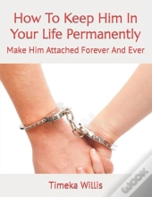 How To Keep Him In Your Life Permanently