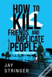 How To Kill Friends And Implicate People