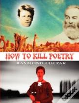 How To Kill Poetry