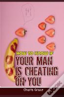How To Know If Your Man Is Cheating On You