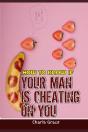 How To Know If Your Man Is Cheating On You - Preview