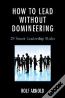 How To Lead Without Domineering