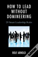 How To Lead Without Domineering