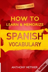 How To Learn And Memorize Spanish Vocabu
