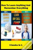 How To Learn Anything And Remember Everything