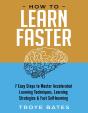How To Learn Faster: 7 Easy Steps To Master Accelerated Learning Techniques, Learning Strategies & Fast Self-Learning - Preview