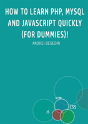 How To Learn Php, Mysql And Javascript Quickly (For Dummies)! - Preview