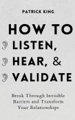 How To Listen, Hear, And Validate