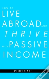How To Live Abroad And Thrive With Passi
