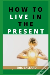 How To Live In The Present