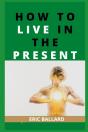 How To Live In The Present - Preview