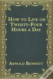 How To Live On Twenty-Four Hours A Day