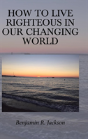 How To Live Righteous In Our Changing World - Preview