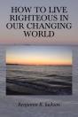 How To Live Righteous In Our Changing World - Preview
