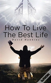How To Live The Best Life