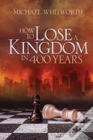 How To Lose A Kingdom In 400 Years